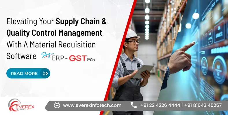 Elevating Your Supply Chain & Quality Control Management With A Material Requisition Software