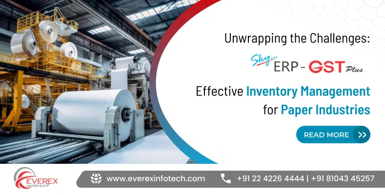 Unwrapping the Challenges: Effective Inventory Management for Paper Industries