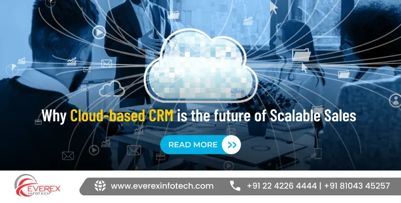 Why Cloud-based CRM is the future of Scalable Sales 