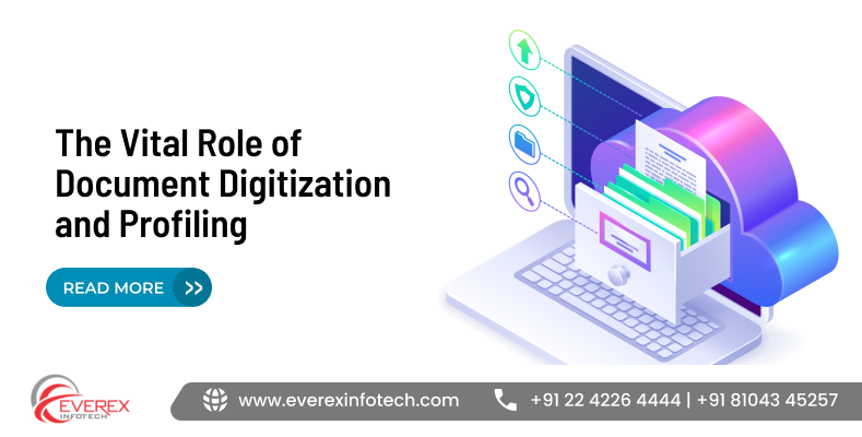 The Vital Role of Document Digitization and Profiling in improving document management efficiency